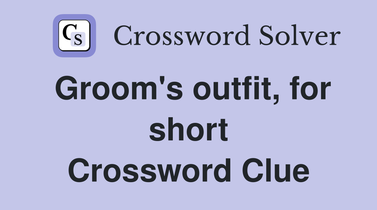 Groom's outfit, for short Crossword Clue