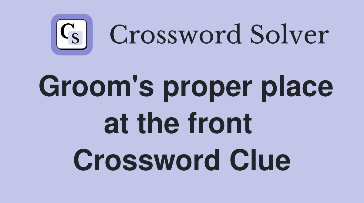 Groom's proper place at the front  Crossword Clue