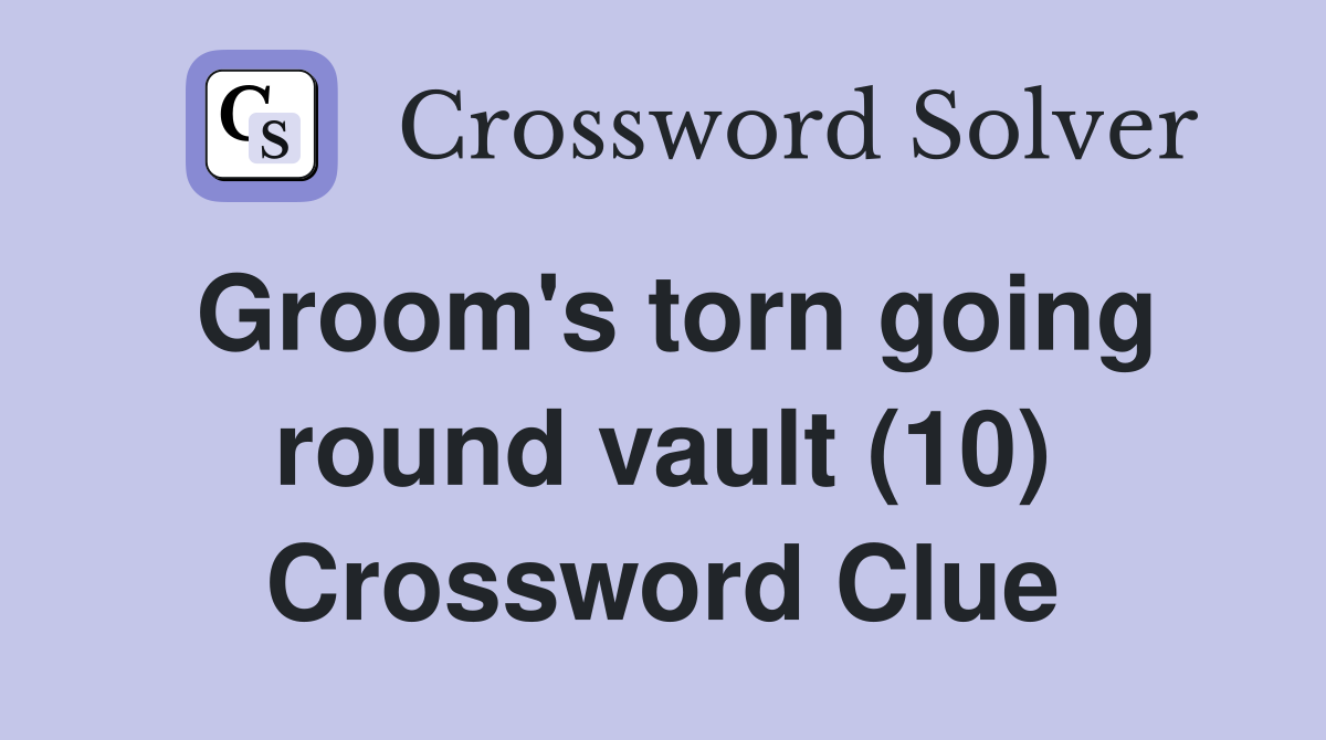Groom's torn going round vault (10) Crossword Clue