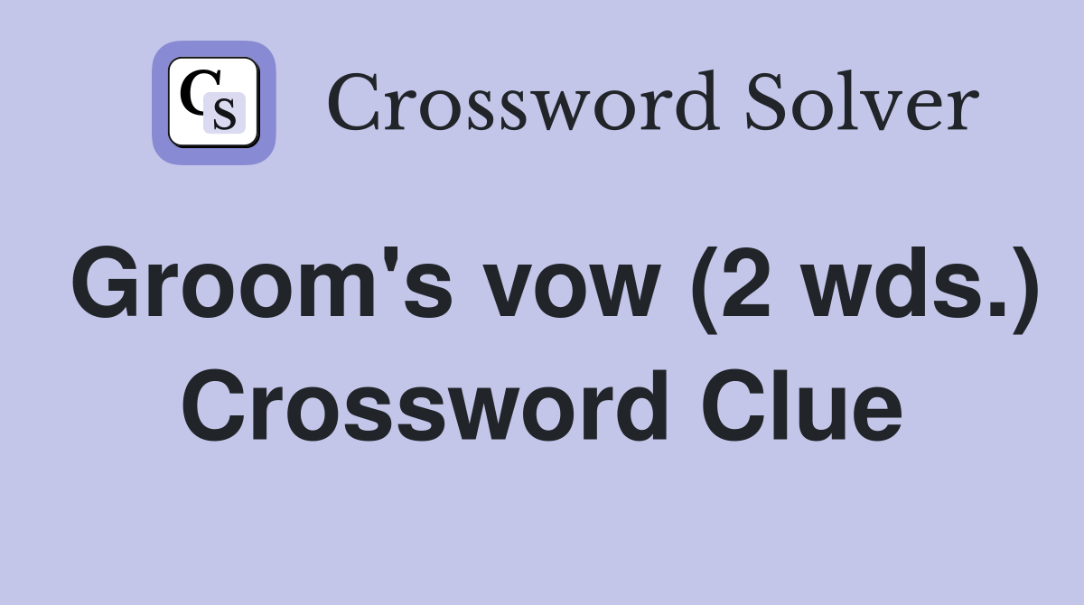 Groom's vow (2 wds.) Crossword Clue