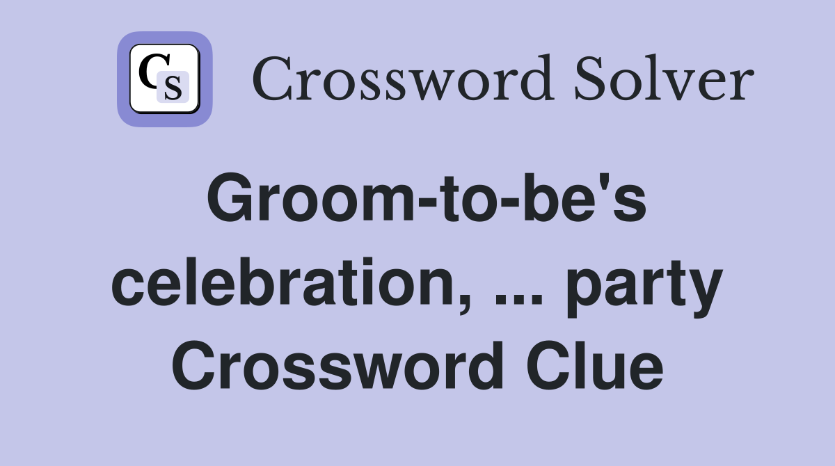 Groom-to-be's celebration, ... party Crossword Clue