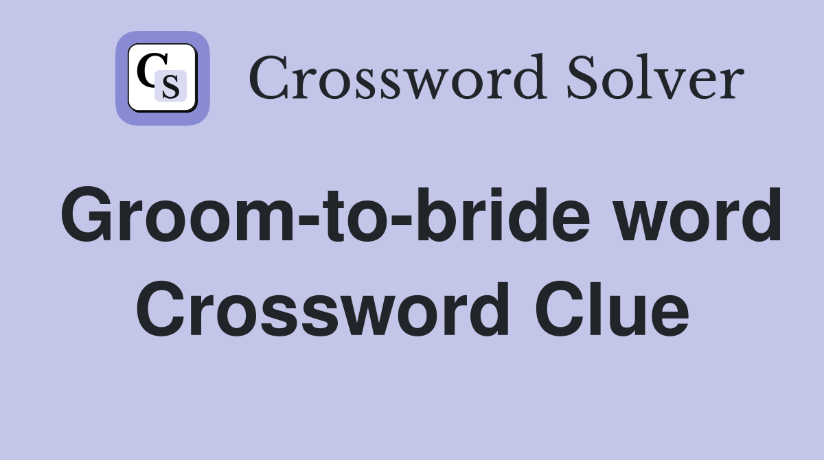 Groom-to-bride word Crossword Clue