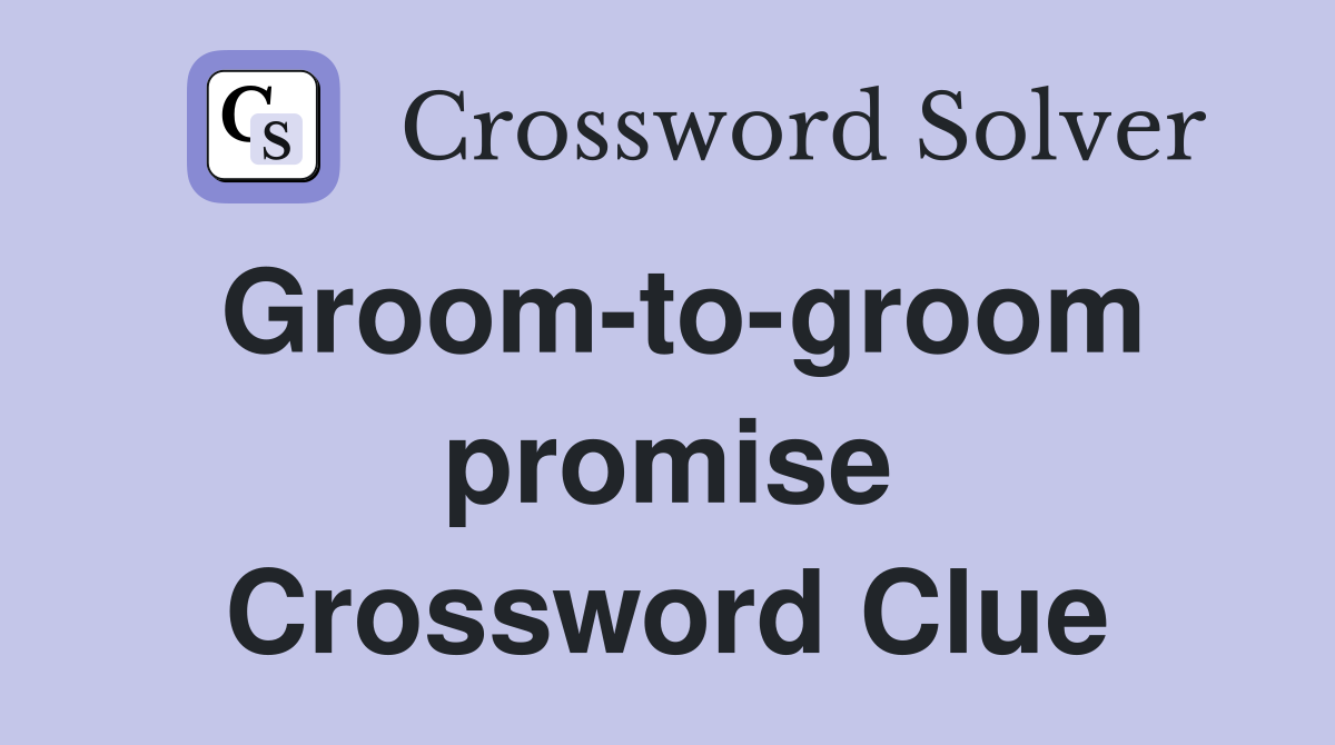 Groom-to-groom promise Crossword Clue