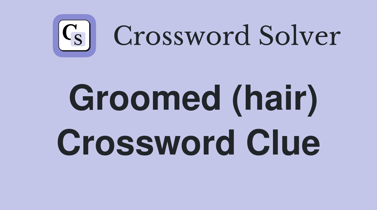 Groomed (hair) Crossword Clue