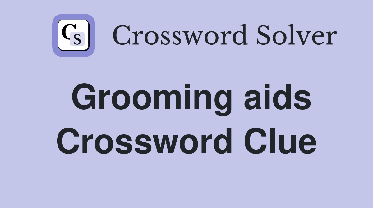 Grooming aids Crossword Clue