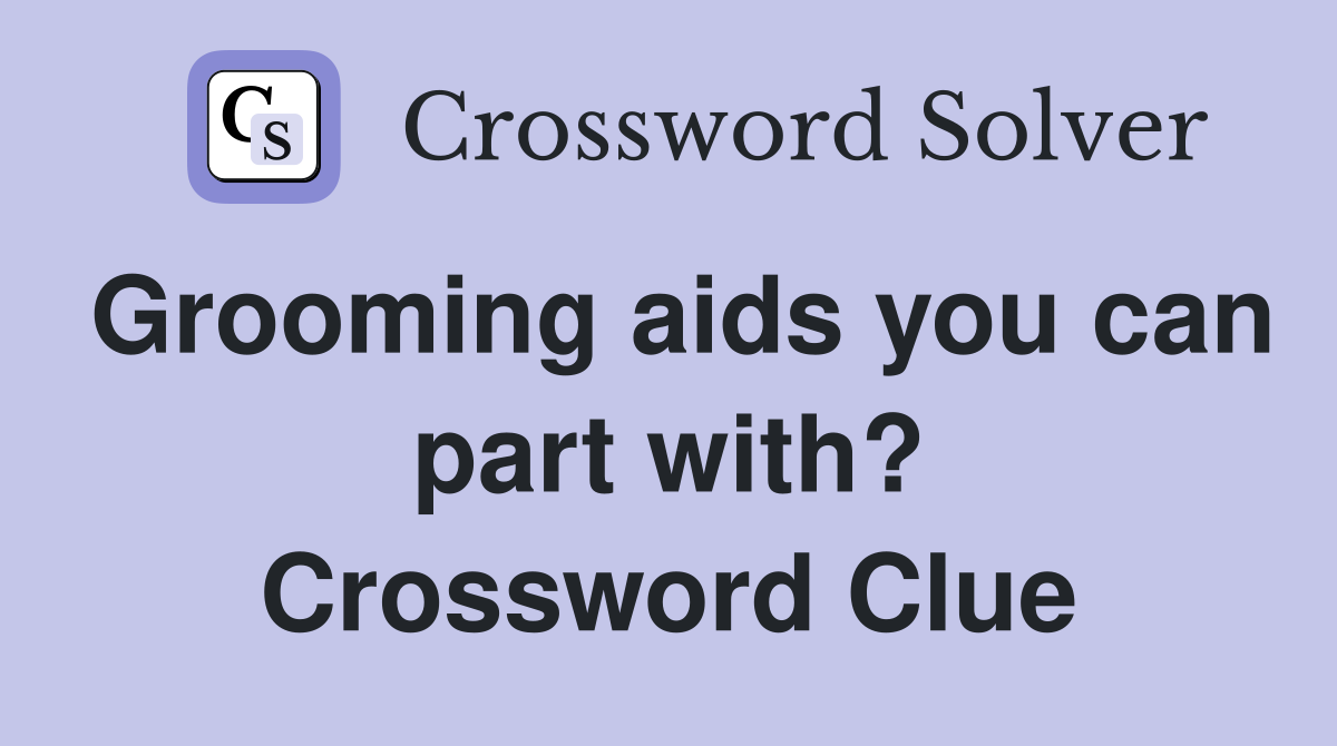 Grooming aids you can part with? Crossword Clue