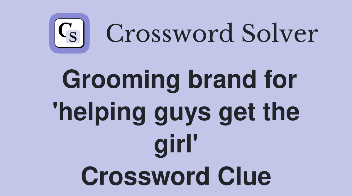 Grooming brand for 'helping guys get the girl' Crossword Clue