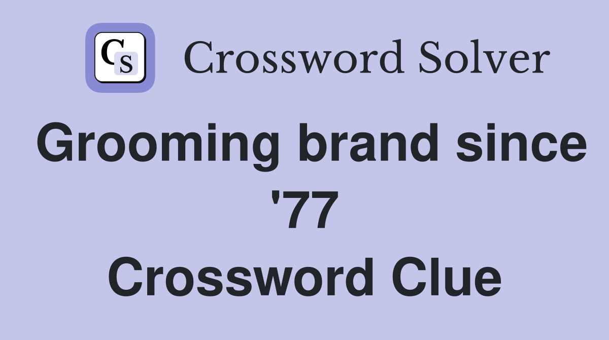 Grooming brand since '77 Crossword Clue