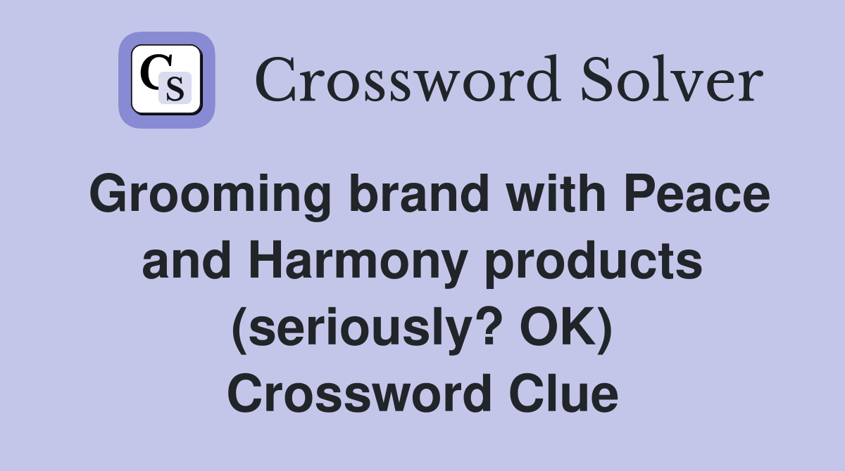 Grooming brand with Peace and Harmony products (seriously? OK) Crossword Clue
