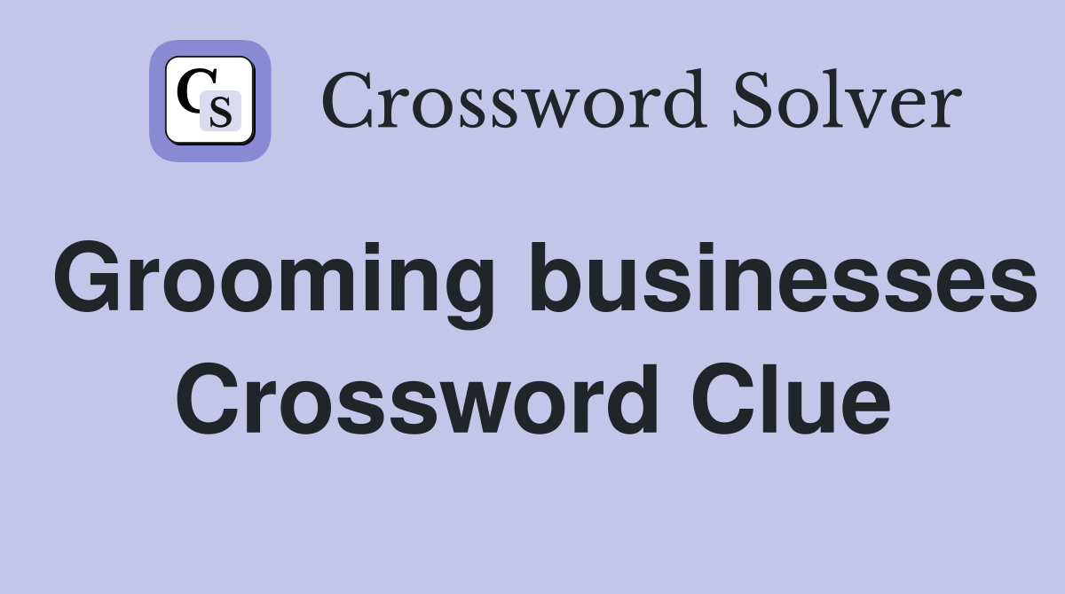 Grooming businesses Crossword Clue