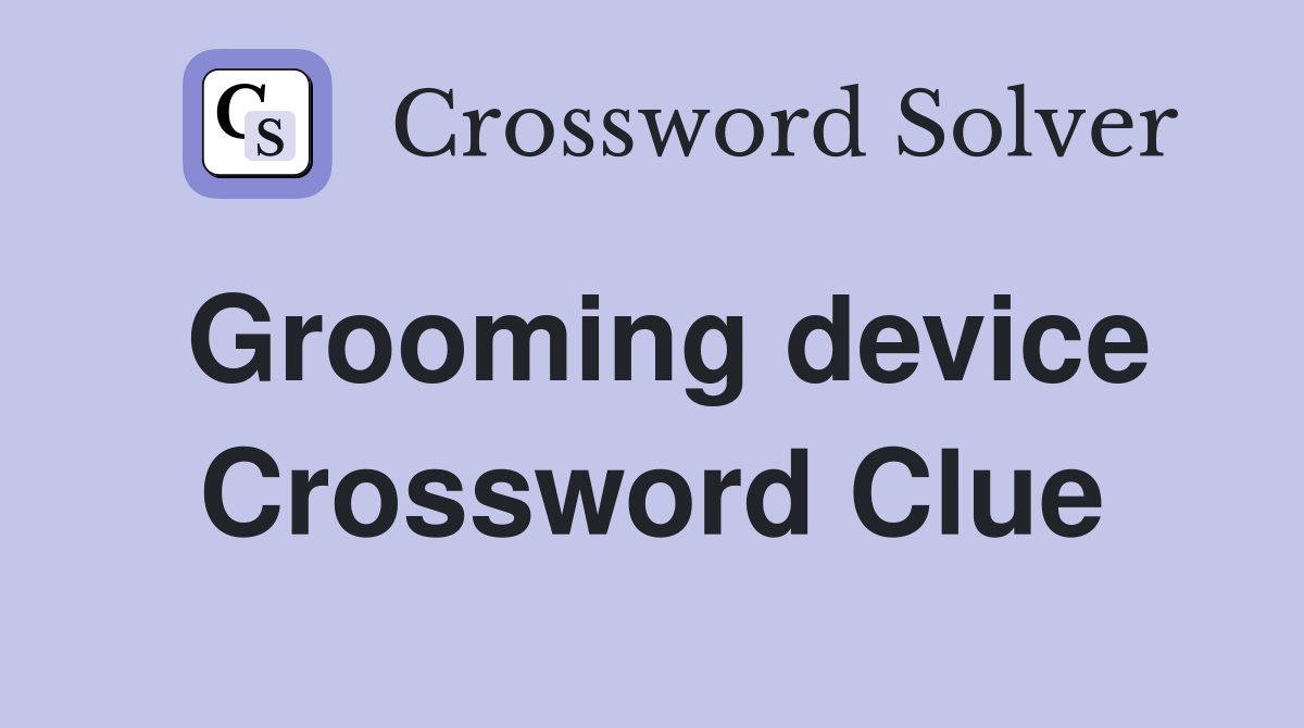 Grooming device Crossword Clue