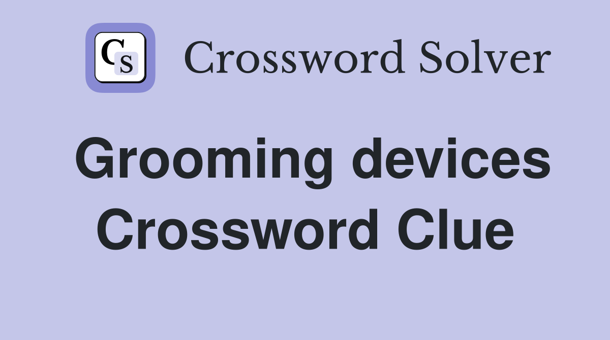Grooming devices Crossword Clue
