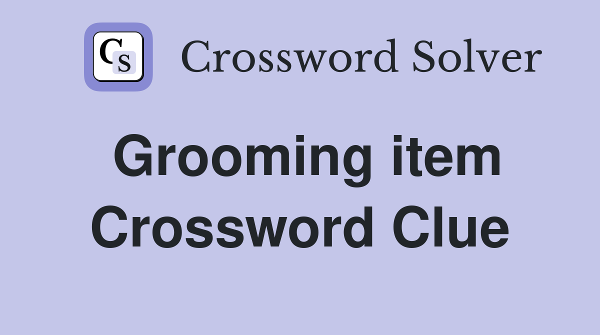 Grooming item Crossword Clue