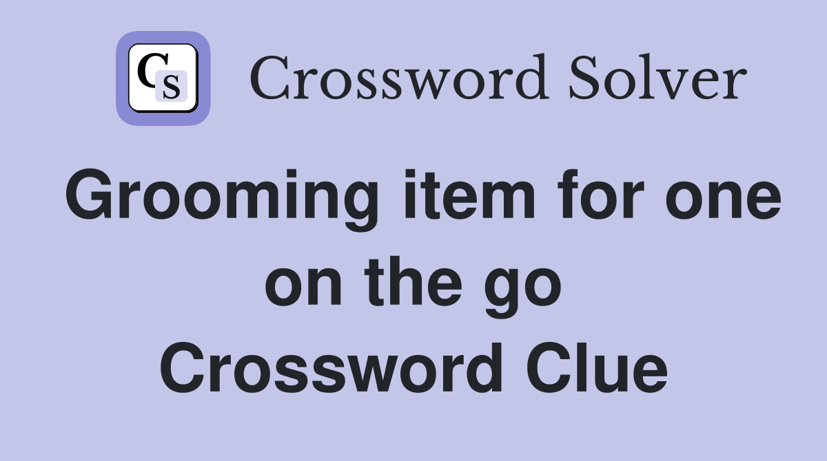 Grooming item for one on the go Crossword Clue