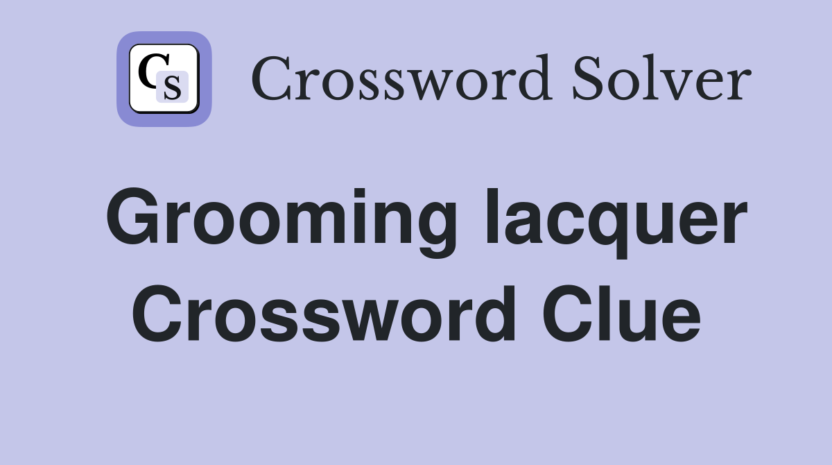 Grooming lacquer Crossword Clue