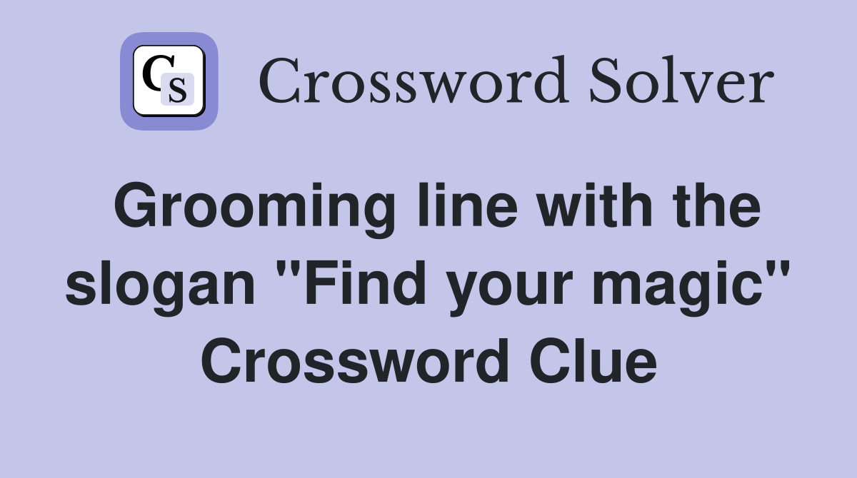 Grooming line with the slogan "Find your magic" Crossword Clue
