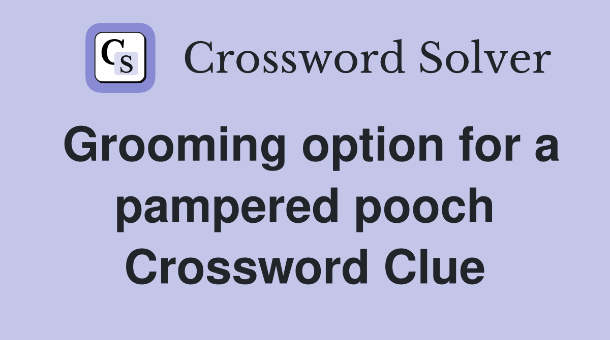 Grooming option for a pampered pooch Crossword Clue