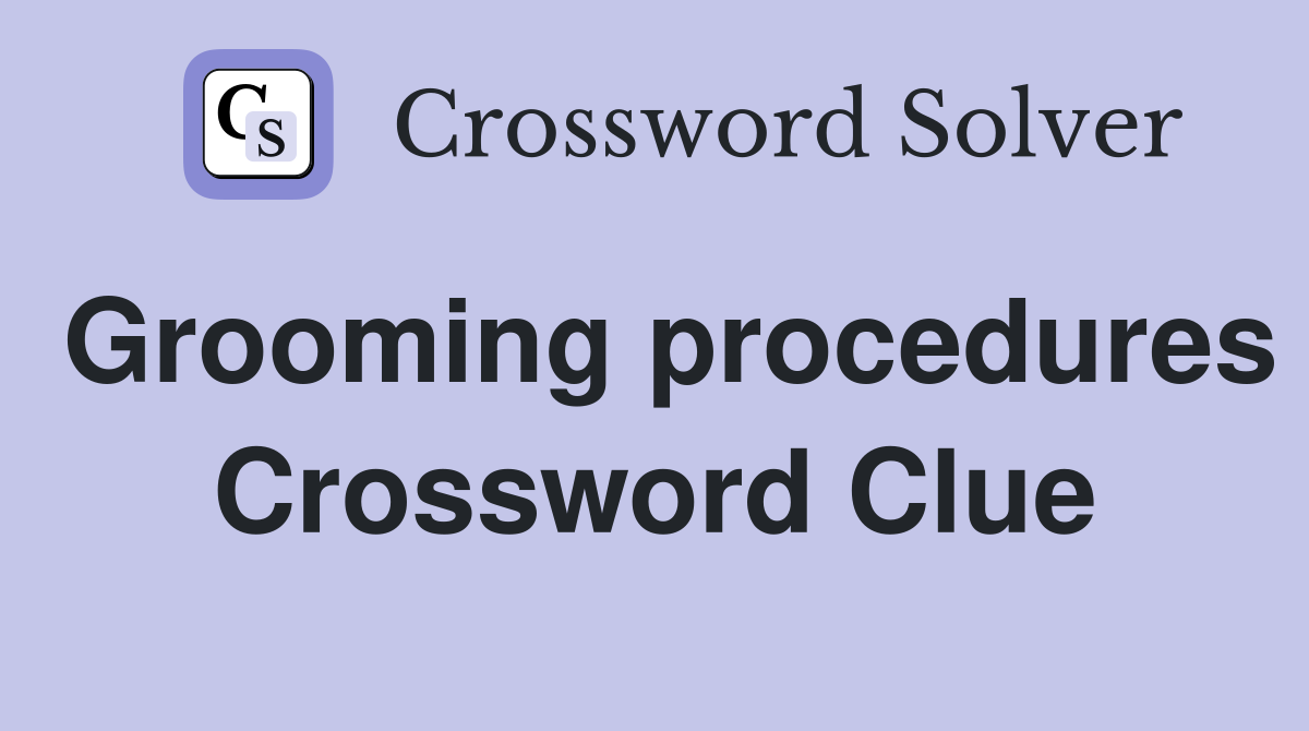 Grooming procedures Crossword Clue