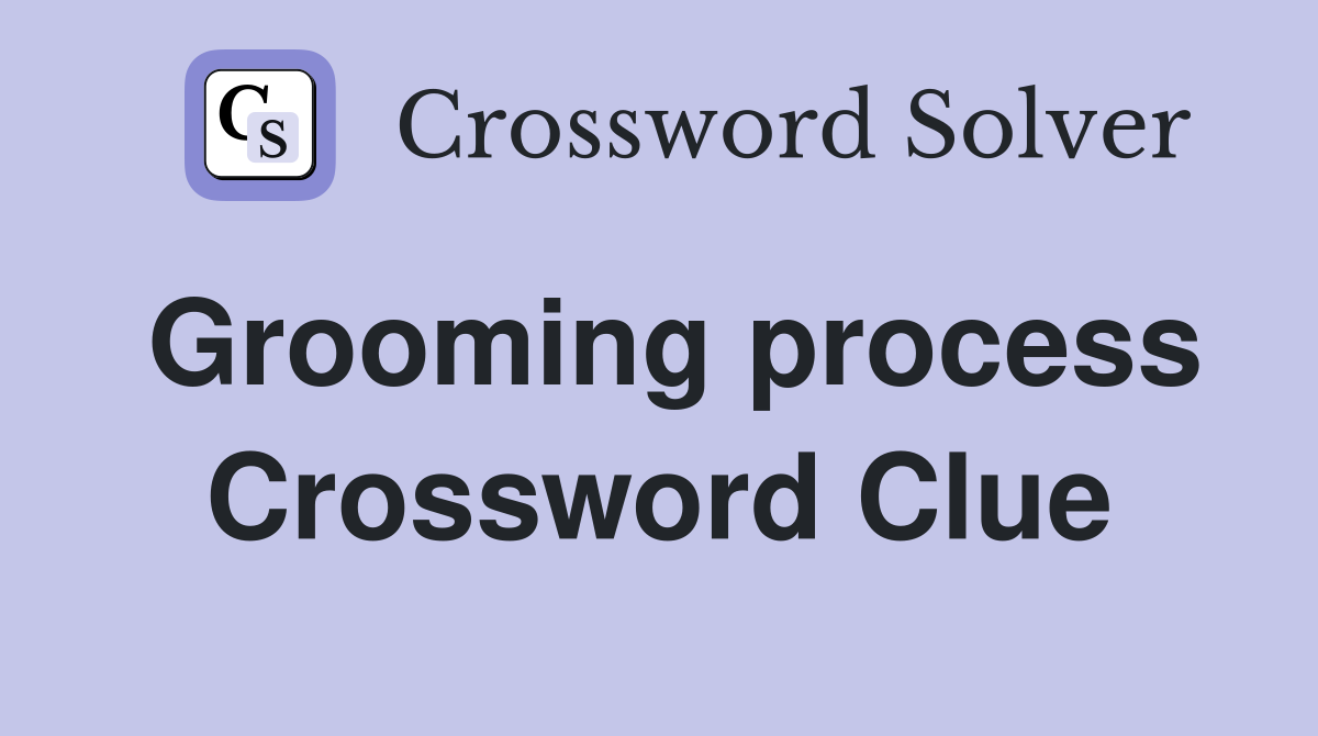Grooming process Crossword Clue