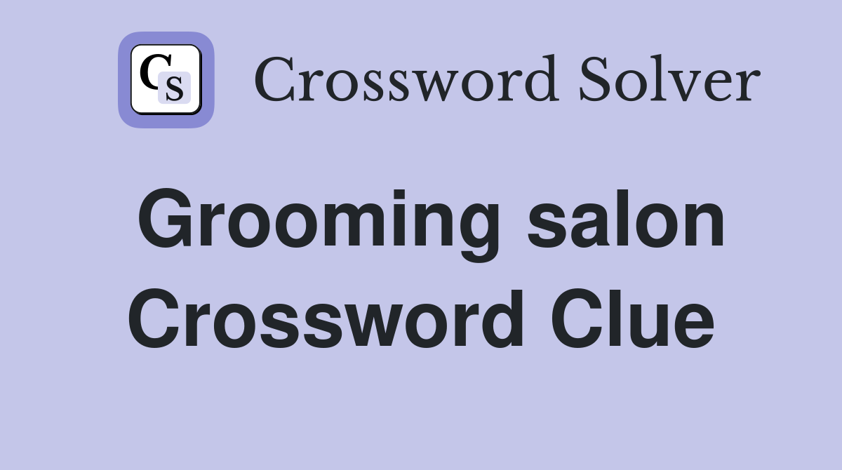 Grooming salon Crossword Clue