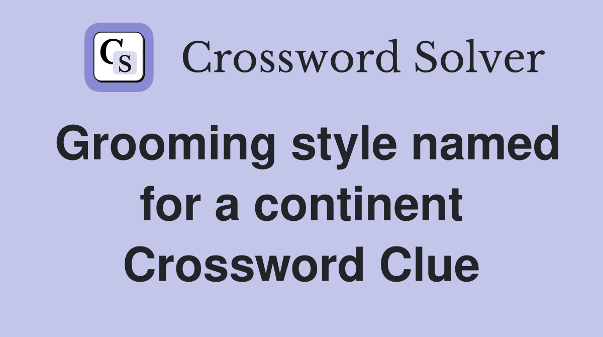 Grooming style named for a continent Crossword Clue