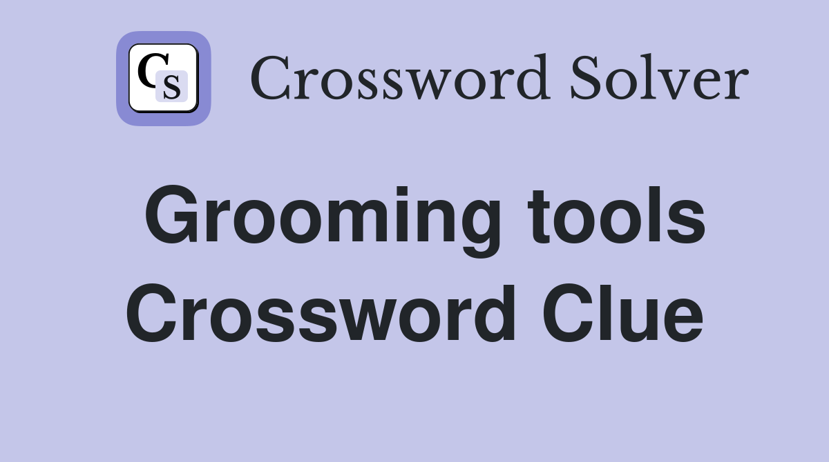 Grooming tools Crossword Clue