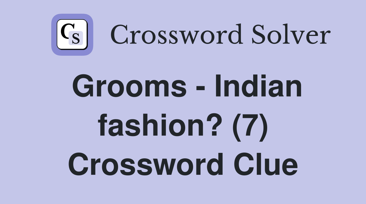 Grooms - Indian fashion? (7) Crossword Clue