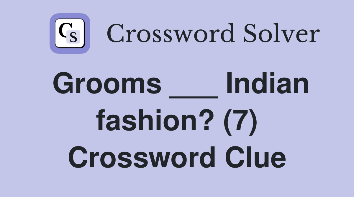 Grooms ___ Indian fashion? (7) Crossword Clue