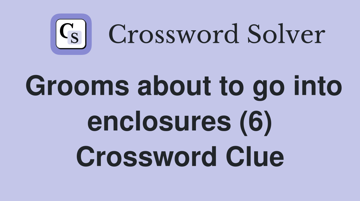 Grooms about to go into enclosures (6) Crossword Clue