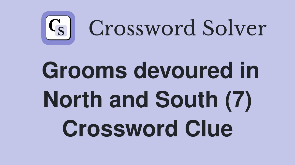 Grooms devoured in North and South (7) Crossword Clue