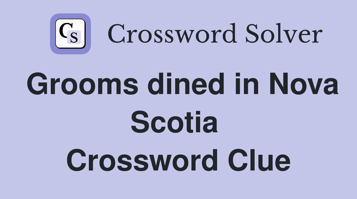 Grooms dined in Nova Scotia  Crossword Clue