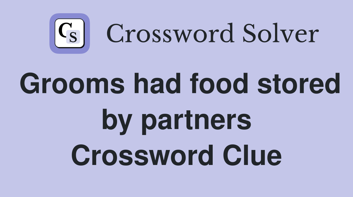 Grooms had food stored by partners Crossword Clue