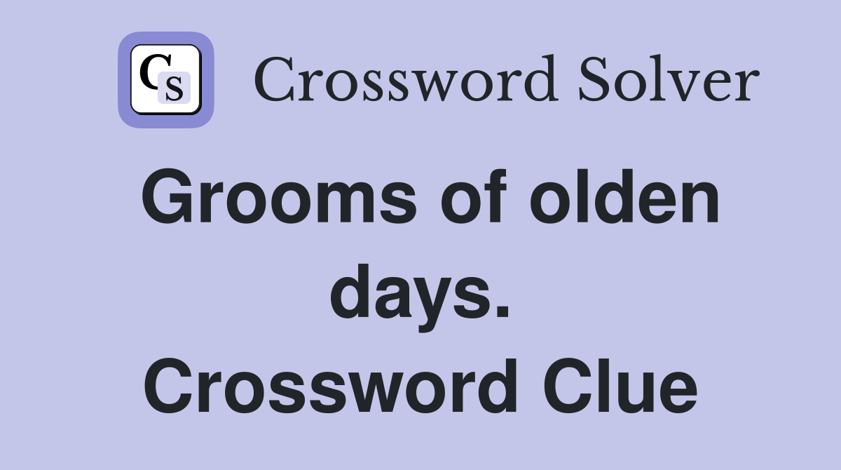 Grooms of olden days. Crossword Clue