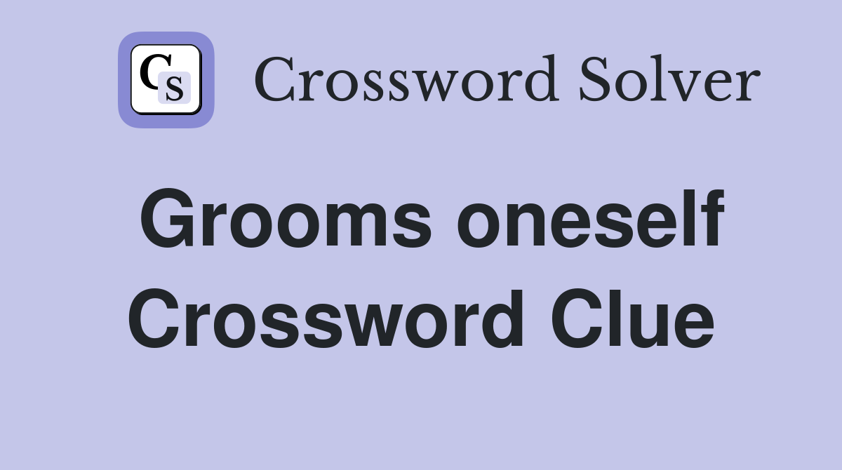 Grooms oneself Crossword Clue