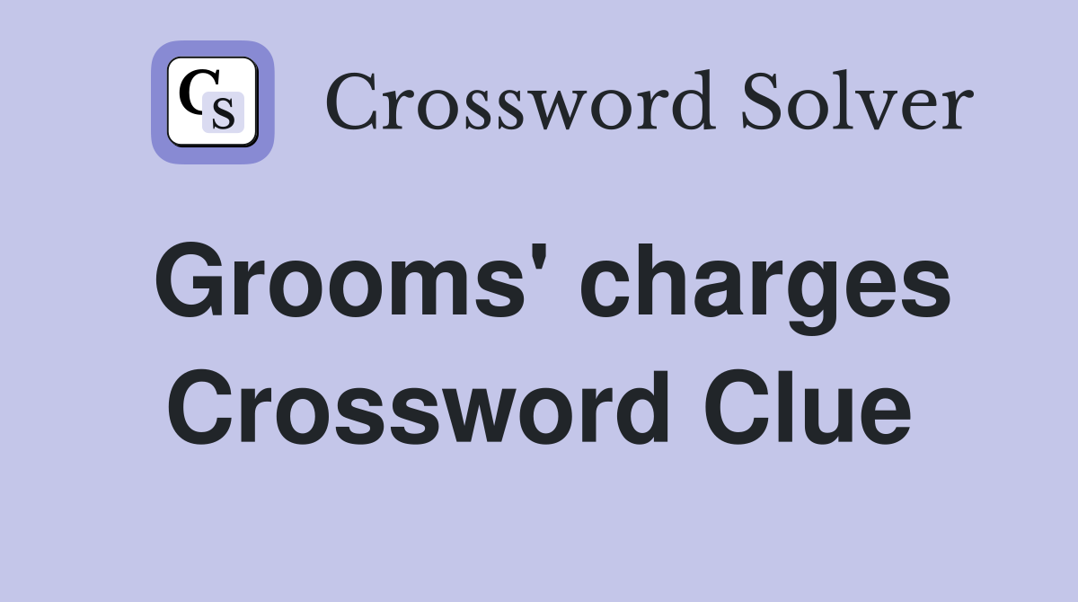 Grooms' charges Crossword Clue