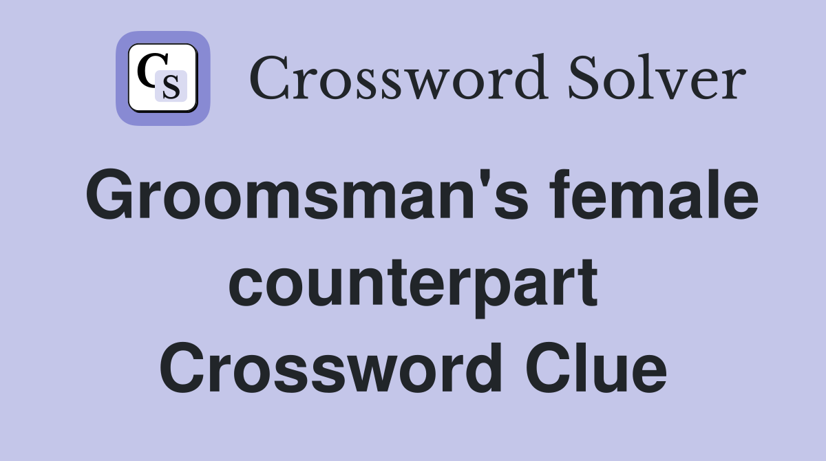 Groomsman's female counterpart Crossword Clue