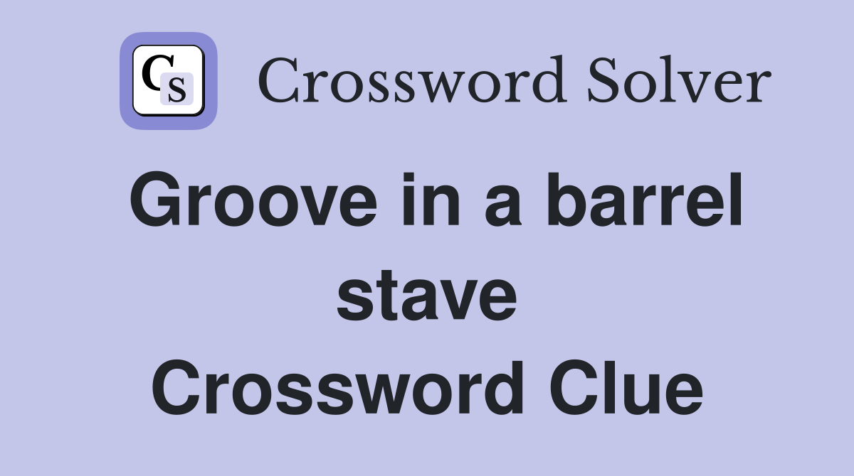 Groove in a barrel stave Crossword Clue