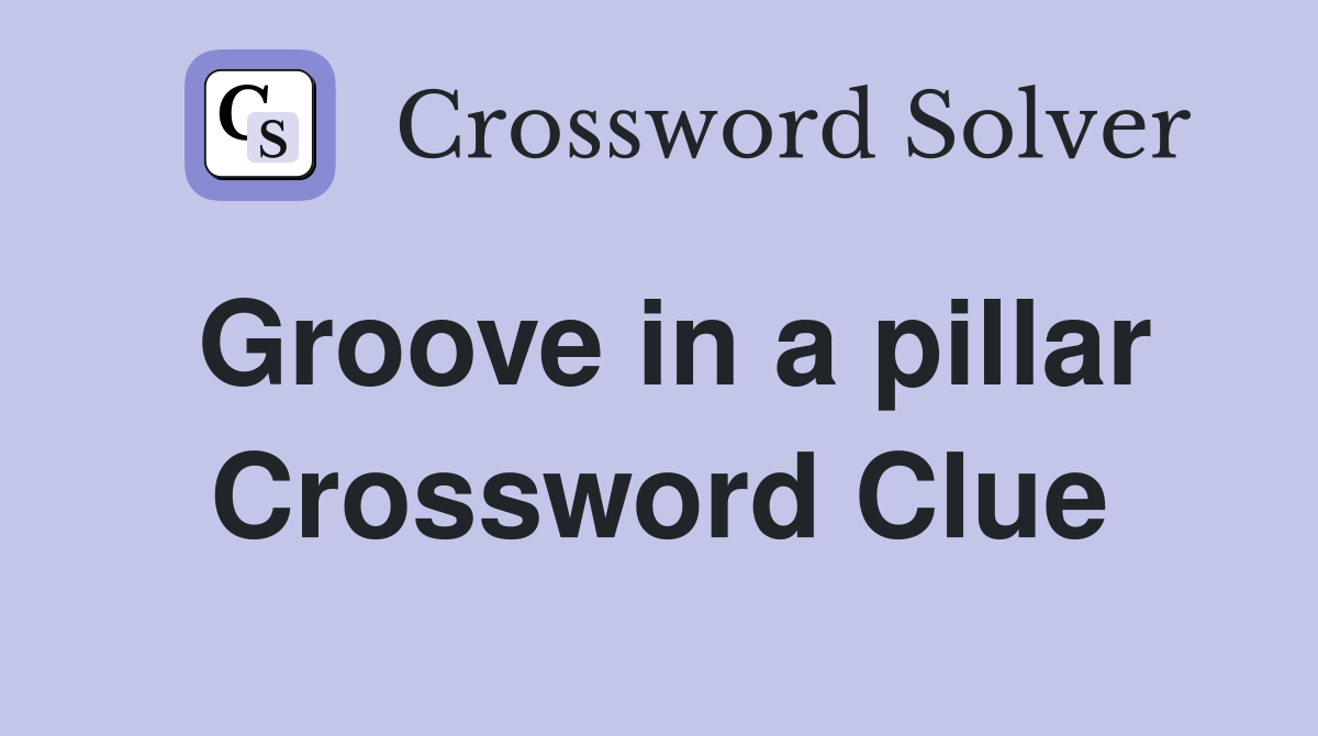 Groove in a pillar Crossword Clue