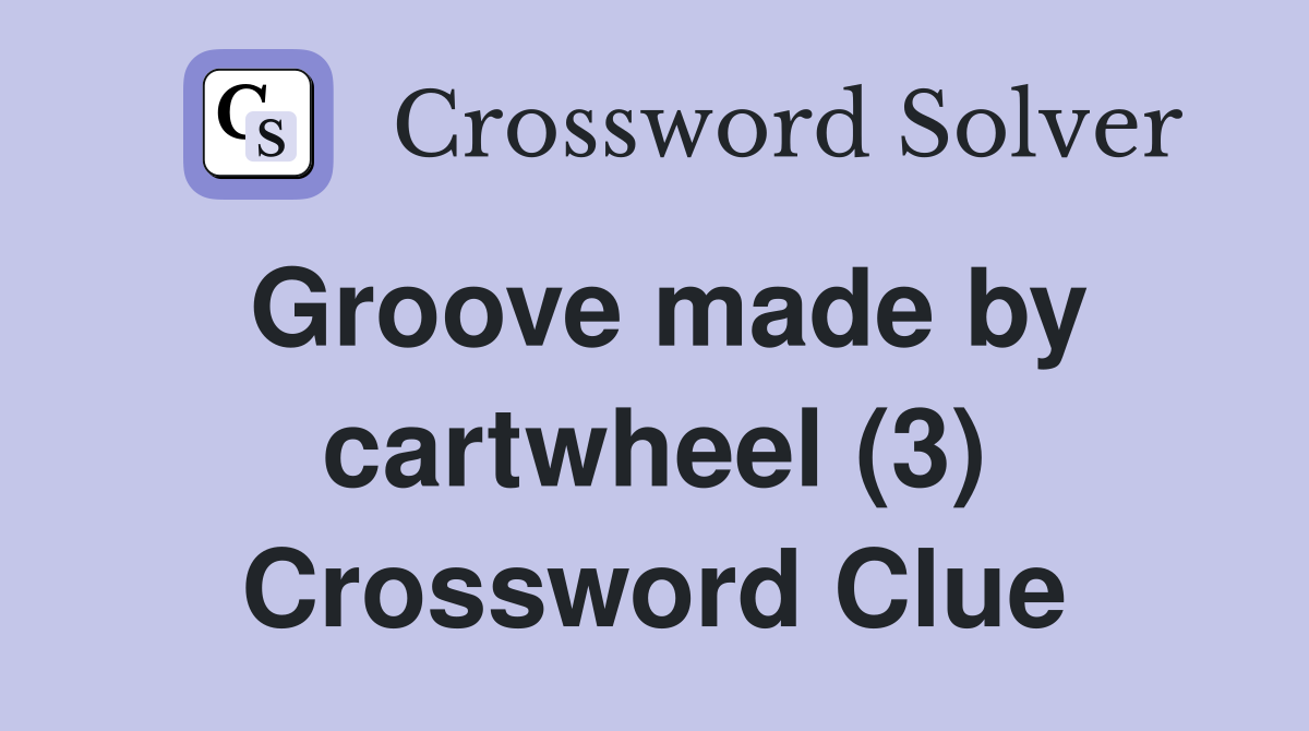 Groove made by cartwheel (3) Crossword Clue