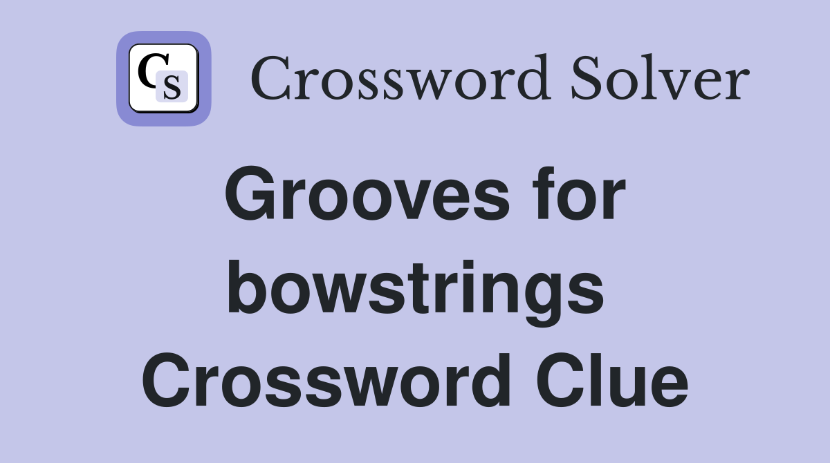 Grooves for bowstrings Crossword Clue