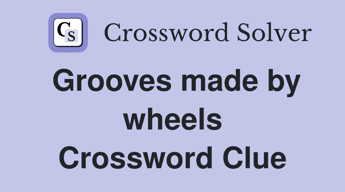 Grooves made by wheels Crossword Clue
