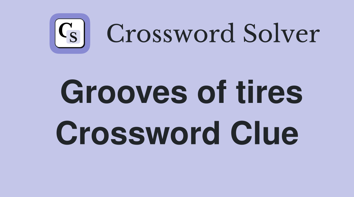 Grooves of tires Crossword Clue