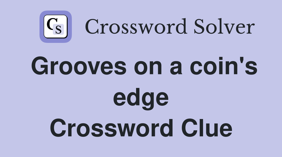 Grooves on a coin's edge Crossword Clue