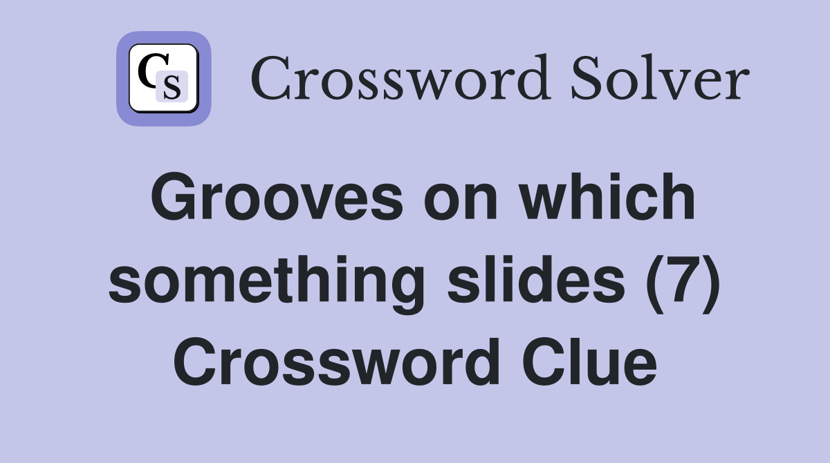 Grooves on which something slides (7) Crossword Clue