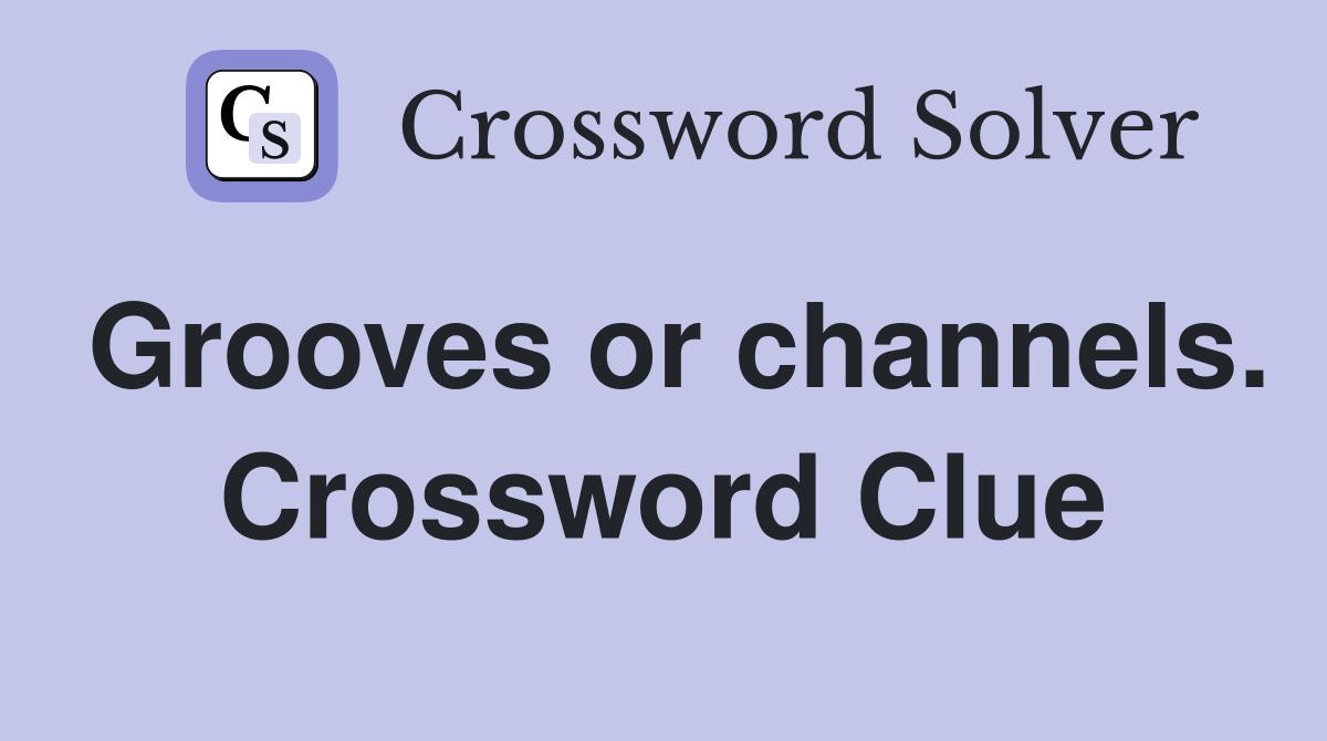 Grooves or channels. Crossword Clue
