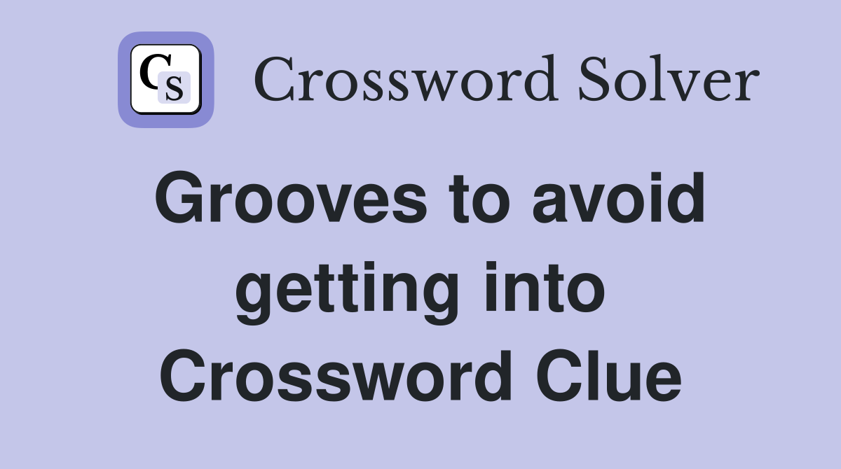 Grooves to avoid getting into Crossword Clue
