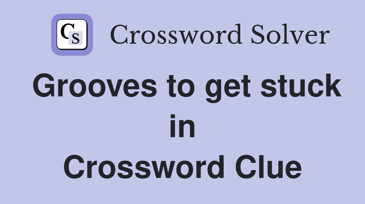 Grooves to get stuck in Crossword Clue