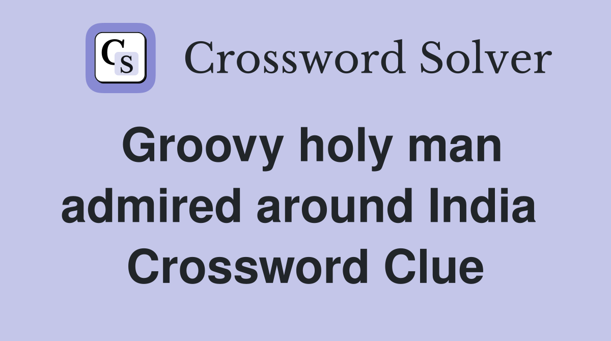 Groovy holy man admired around India  Crossword Clue