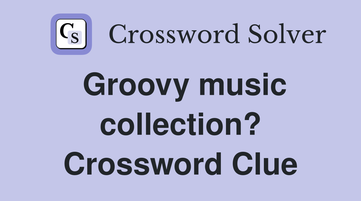 Groovy music collection? Crossword Clue