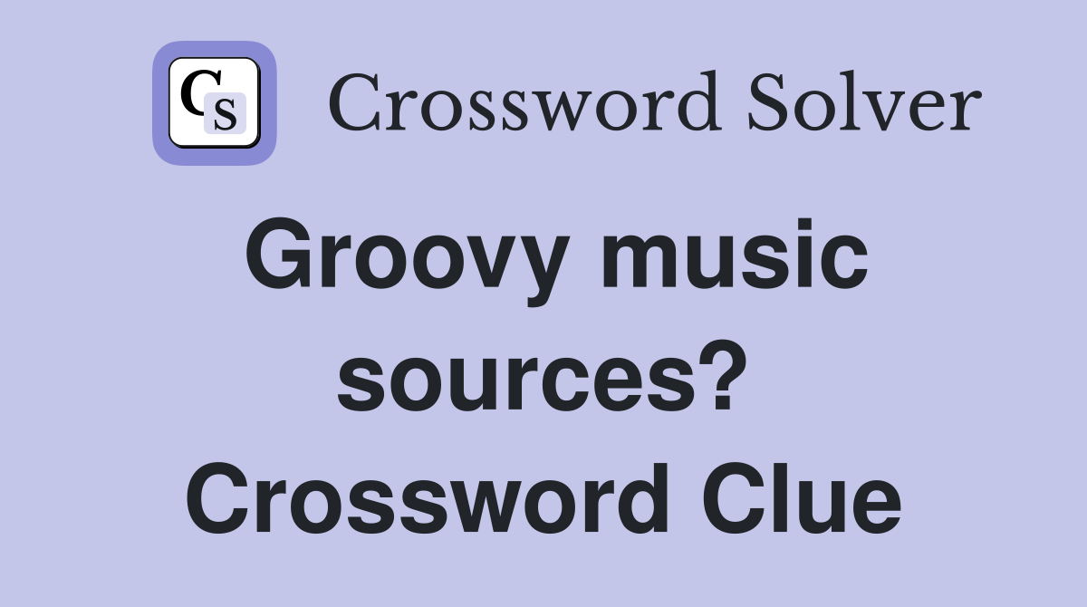 Groovy music sources? Crossword Clue
